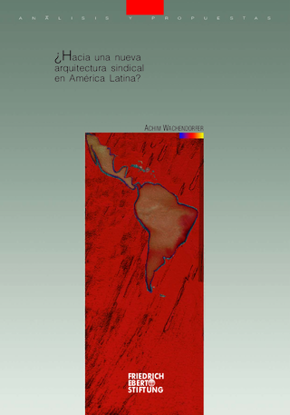 Hacia una nueva arquitectura sindical en América Latina?